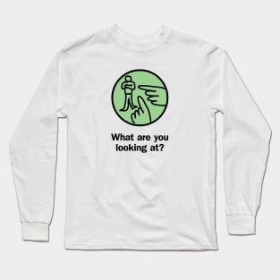 What are you looking at? Long Sleeve T-Shirt